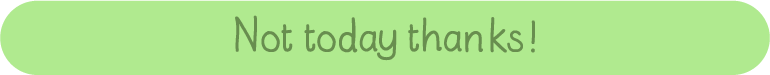 not today thanks